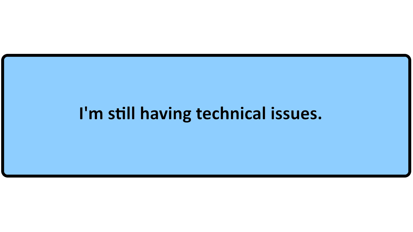I-Am-Still-Having-Tech-Issues-1